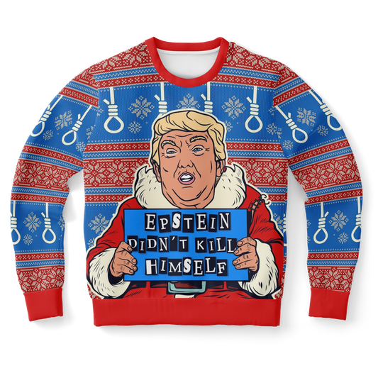 Donald Trump - Epstein Didn't Kill Himself - Ugly Christmas Sweatshirt