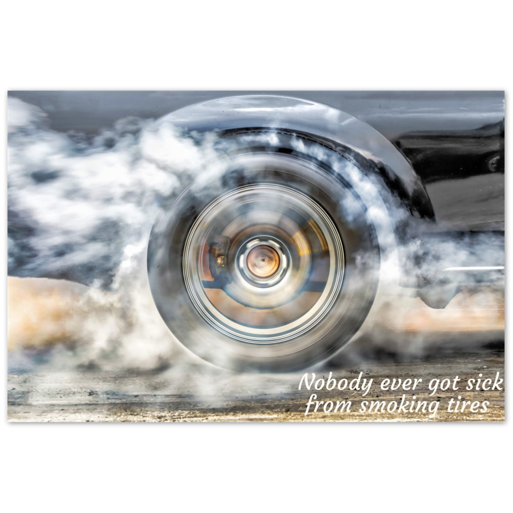 Nobody Ever Got Sick From Smoking Tires - Aluminum Print